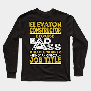 Elevator Constructor Because Badass Miracle Worker Long Sleeve T-Shirt